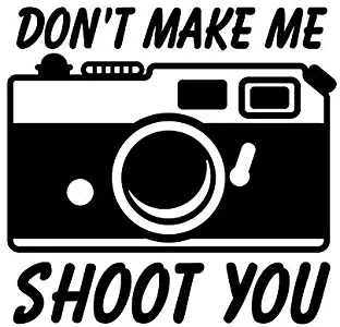 Don't Make Me Shoot You Camera Photography Vinyl Decal Sticker | Cars Trucks Vans SUVs Walls Cups Laptops | 5 Inch | Black | KCD2681B